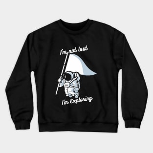 I'm not lost I'm just exploring Crewneck Sweatshirt